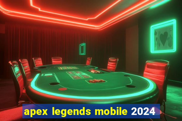 apex legends mobile 2024