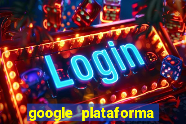 google plataforma de jogos