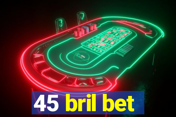 45 bril bet