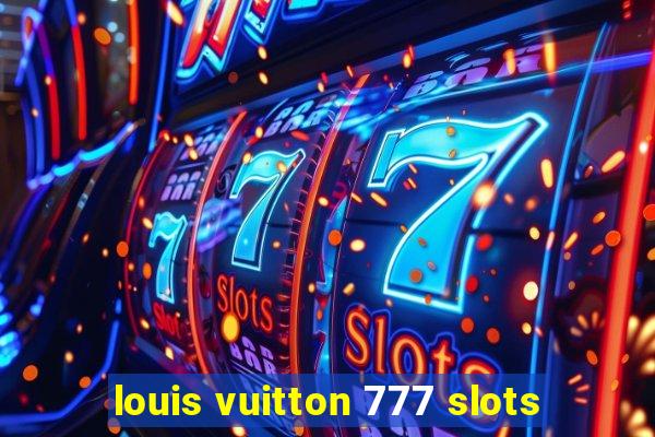 louis vuitton 777 slots