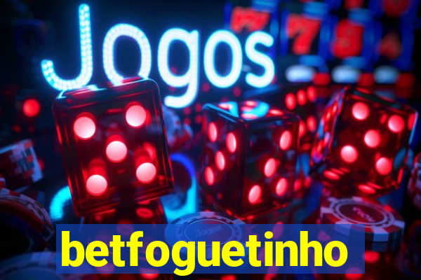 betfoguetinho