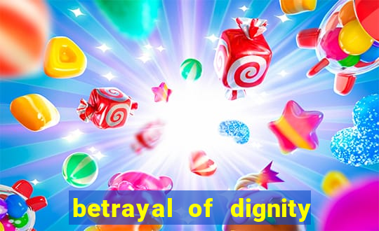 betrayal of dignity pt br