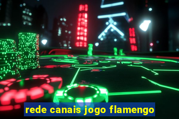 rede canais jogo flamengo