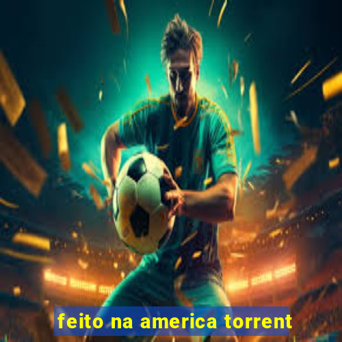 feito na america torrent