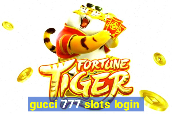 gucci 777 slots login