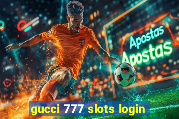 gucci 777 slots login