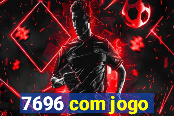 7696 com jogo