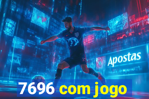 7696 com jogo