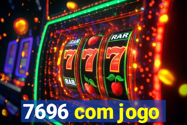 7696 com jogo