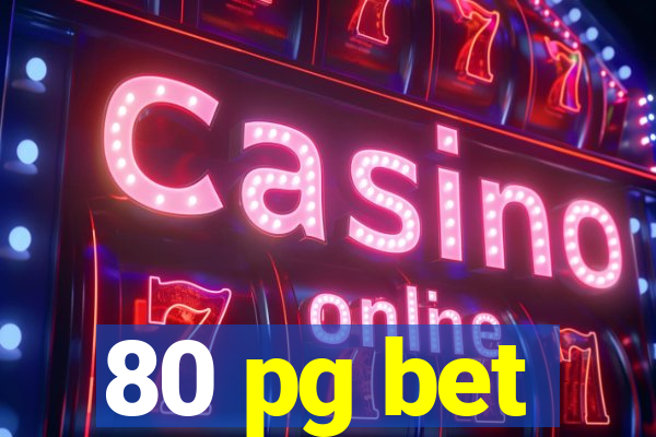 80 pg bet