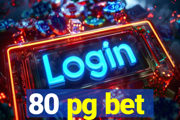 80 pg bet