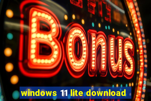 windows 11 lite download