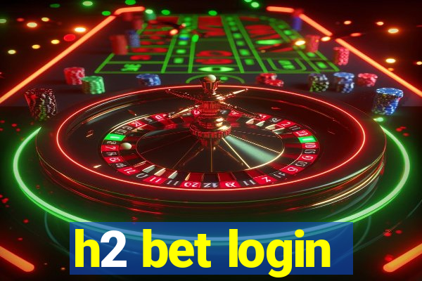 h2 bet login