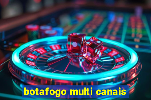 botafogo multi canais