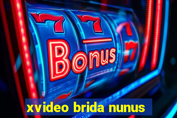 xvideo brida nunus