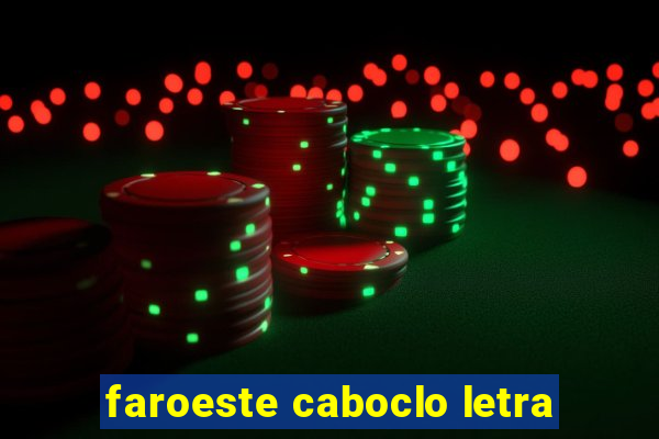 faroeste caboclo letra