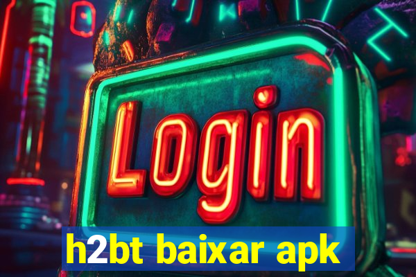 h2bt baixar apk