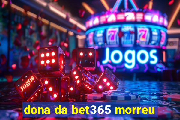 dona da bet365 morreu