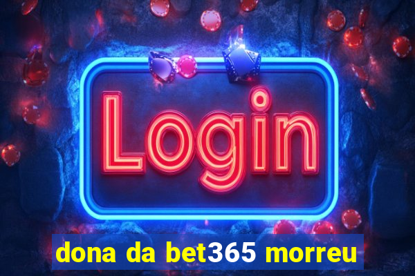 dona da bet365 morreu