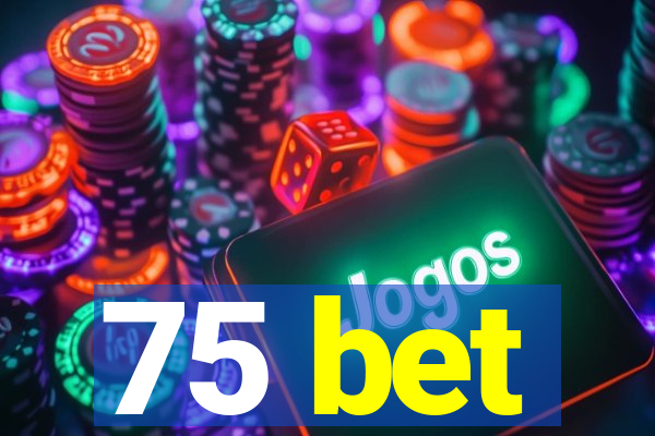 75 bet