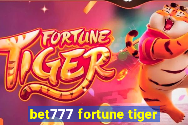 bet777 fortune tiger