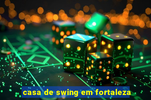 casa de swing em fortaleza