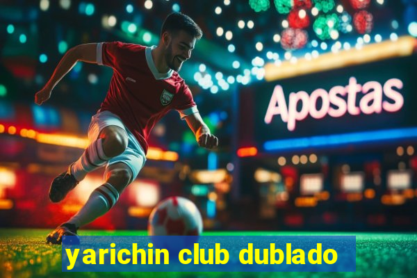 yarichin club dublado