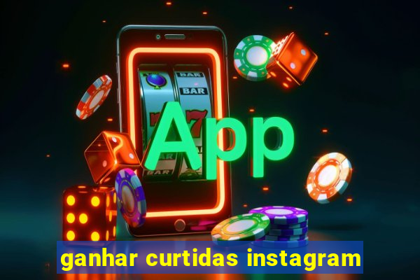 ganhar curtidas instagram