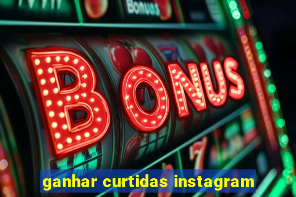 ganhar curtidas instagram