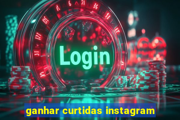 ganhar curtidas instagram