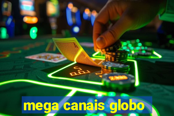 mega canais globo