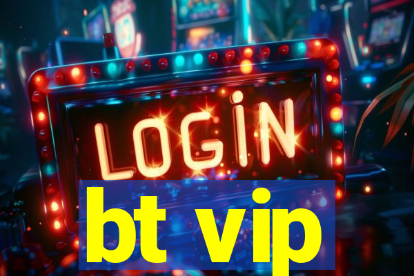 bt vip