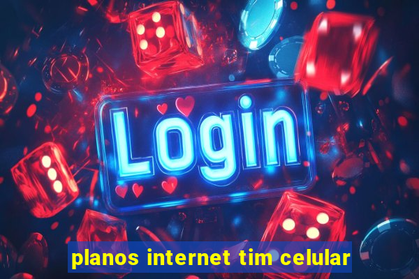 planos internet tim celular