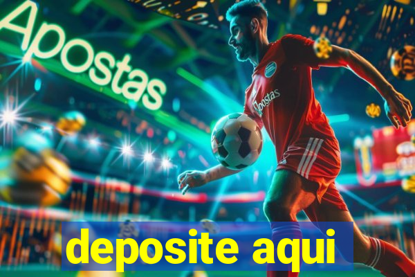 deposite aqui