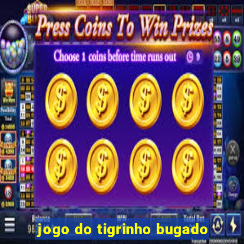 jogo do tigrinho bugado