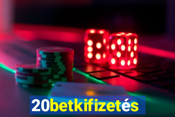 20betkifizetés