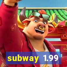 subway 1.99