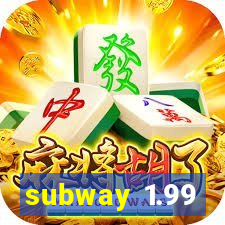 subway 1.99