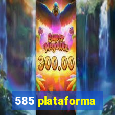 585 plataforma