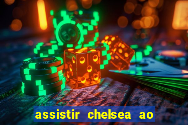 assistir chelsea ao vivo futemax