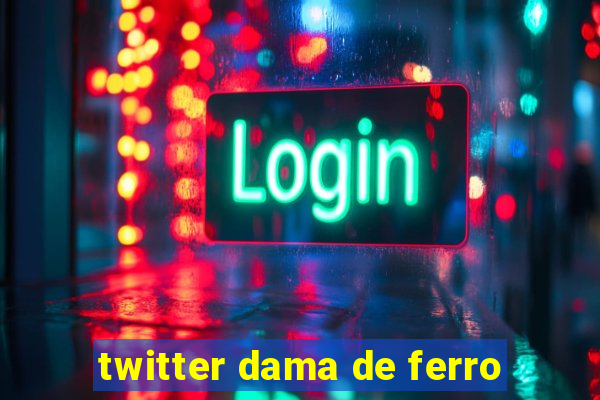 twitter dama de ferro