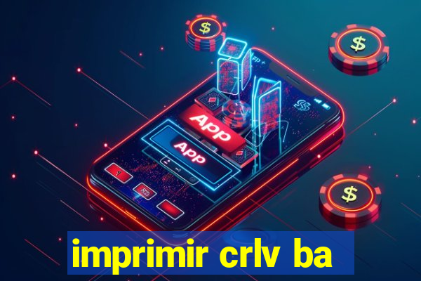 imprimir crlv ba