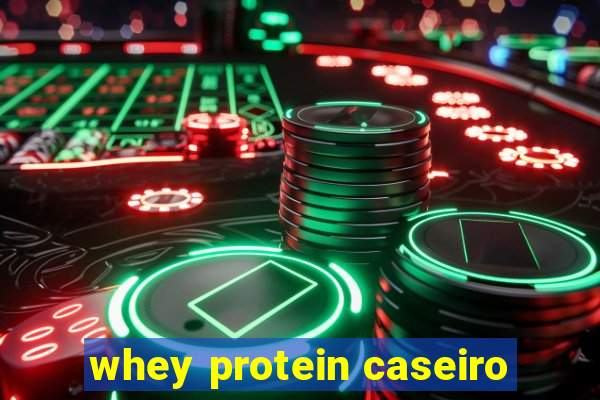 whey protein caseiro