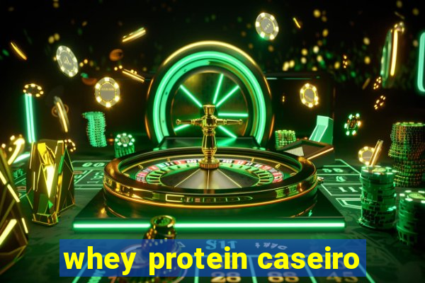 whey protein caseiro