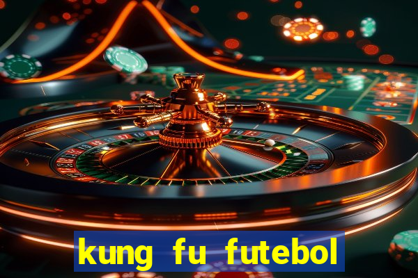 kung fu futebol clube online