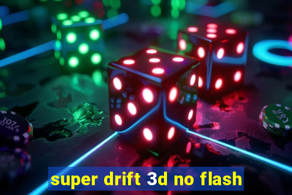 super drift 3d no flash