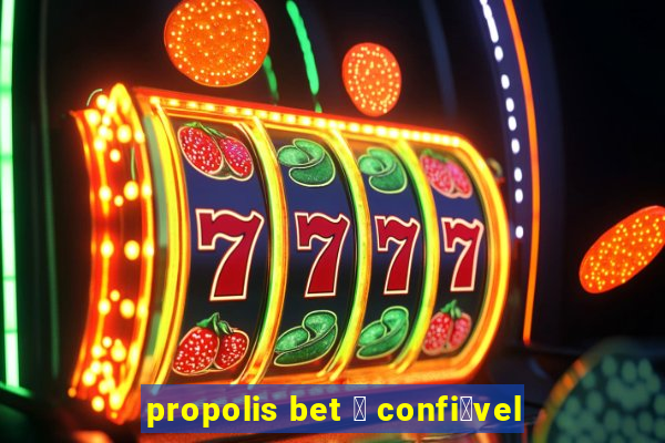 propolis bet 茅 confi谩vel