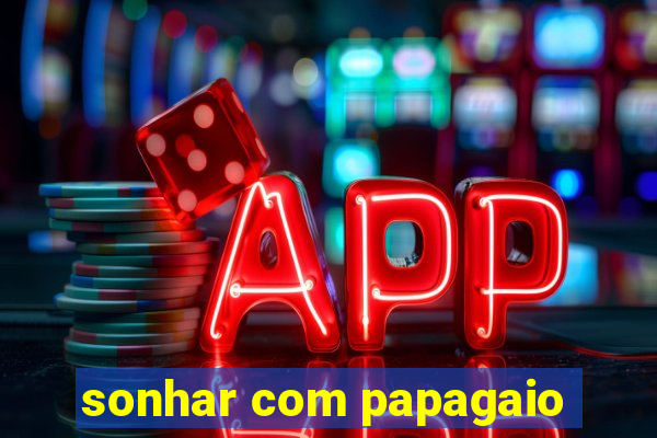 sonhar com papagaio