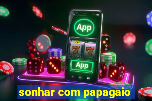 sonhar com papagaio