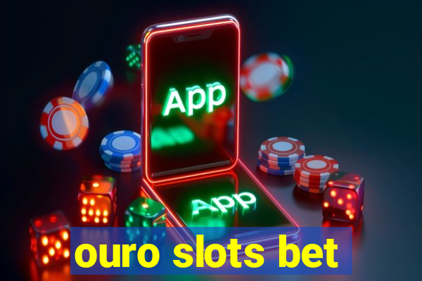 ouro slots bet